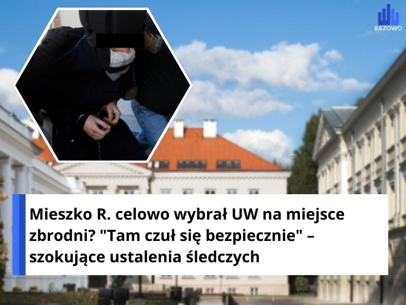 Mieszko R. celowo wybrał UW na miejsce zbrodni? "Tam czuł się bezpiecznie" – szokujące ustalenia śledczych
